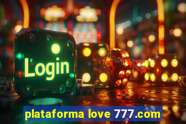 plataforma love 777.com